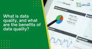 What is data quality and Benefits of data quality?
